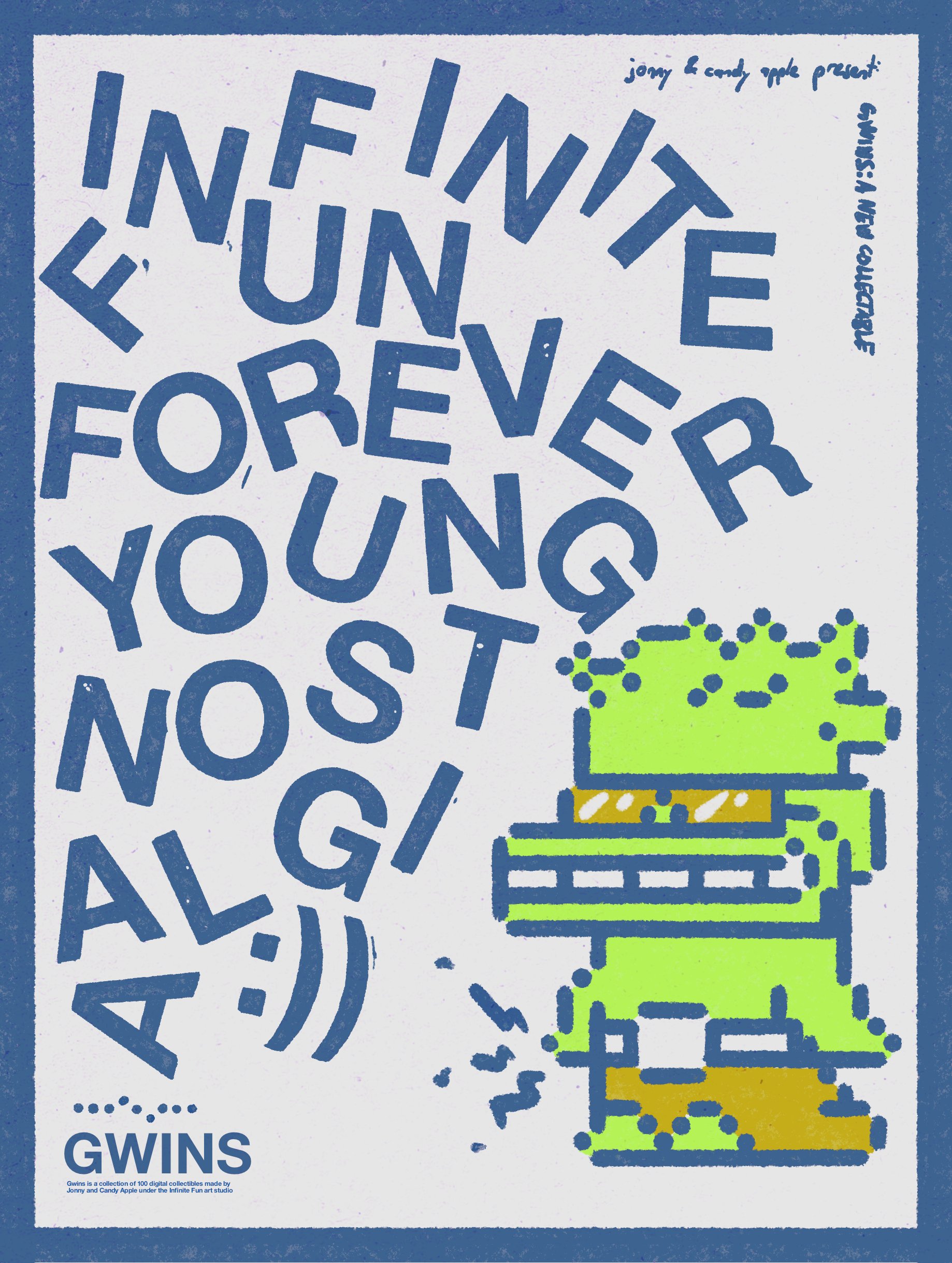 A risograph-style poster with the words INFINITE FUN FOREVER YOUNG NOSTALGIA tumbling around a stacked green pixel-art Gwin, with GWINS wordmark at the bottom